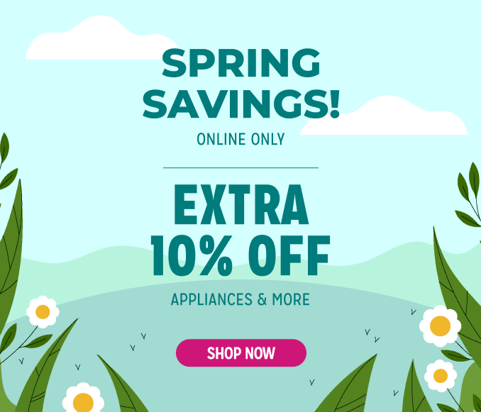 Spring Savings! Online Only - Extra 10% off Appliances and More - Ends 2/3 @ Noon