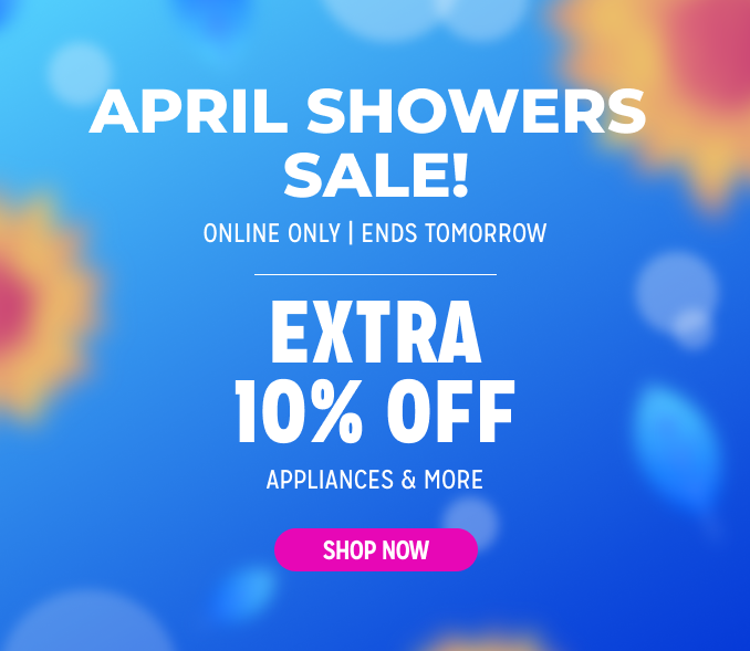 April Showers Sale - Extra 10% off appliances & more