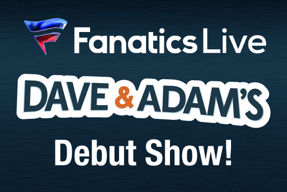 Fanatics Live | Dave & Adam's Debut Show!