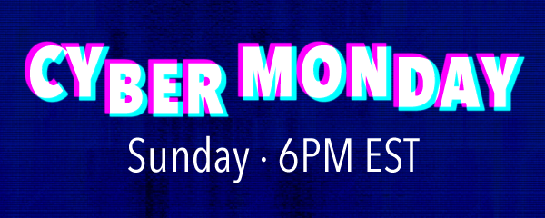 Dave & Adam's Cyber Monday | Sunday  6PM EST