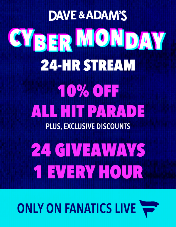 Cyber Monday - 24-HR Stream | 10% Off All Hit Parade - Plus, Exclusive Discounts | 24 Giveaways - 1 Every Hour | Only on Fanatics Live!