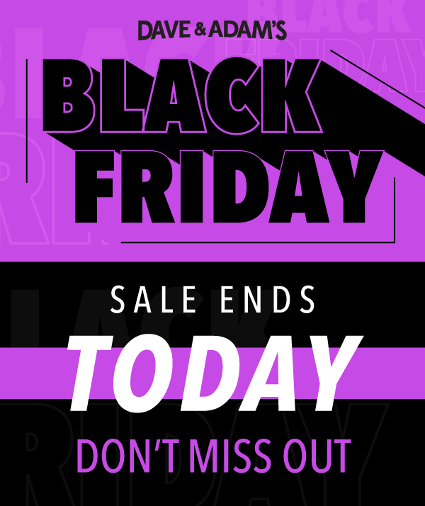Dave & Adam's Black Friday | Sale Ends TODAY! Don't miss out!