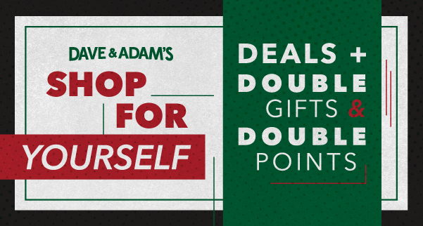 Dave & Adam's Shop for Yourself | Deals + Double Gifts & Double Points!