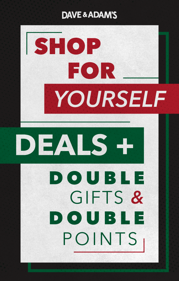 Dave & Adam's Shop for Yourself | Deals + Double Gifts & Double Points!