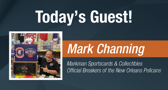 Dave & Adam's The Chase | Today's Guest - Mark Channing of Markman Sportscards & Collectibles, Official Breakers for the New Orleans Pelicans!