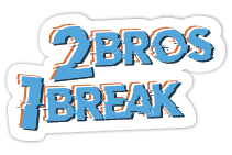 2Bros 1Break