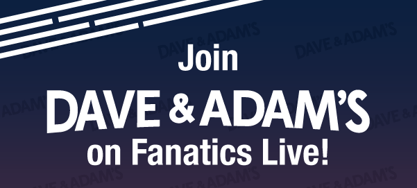Join Dave & Adam's on Fanatics Live!
