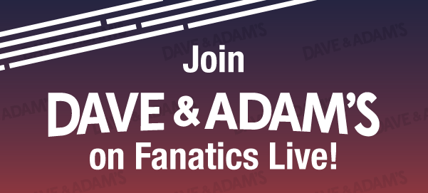 Join Dave & Adam's on Fanatics Live!