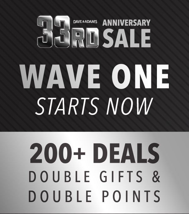 Dave & Adam's 33rd Anniversary Sale | Wave One Starts Now | 200+ Deals - Double Gifts & Double Points