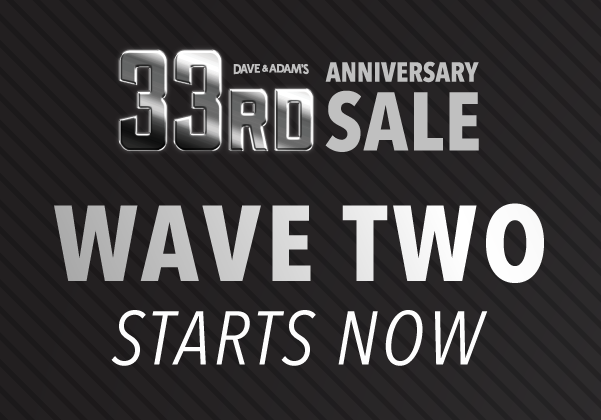 Dave & Adam's 33rd Anniversary Sale | Wave One Starts Now | 200+ Deals - Double Gifts & Double Points