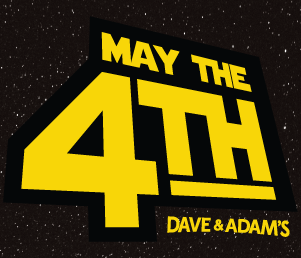 May the 4th with Dave & Adam's