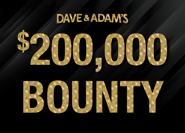 Dave & Adam's $200,000 Bounty