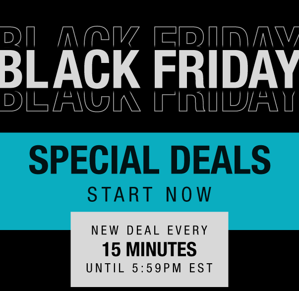 Black Friday Special Deals Start Now | New Deal Every 15 Minutes until 5:59PM EST