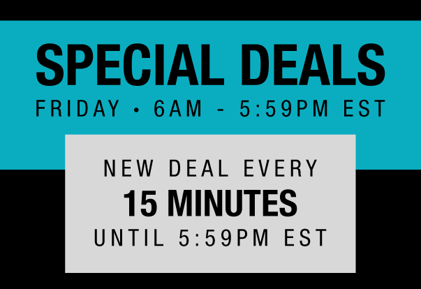 Black Friday Special Deals | Friday • 6AM - 5:59PM EST | New Deal every 15 Minutes until 5:59PM EST!