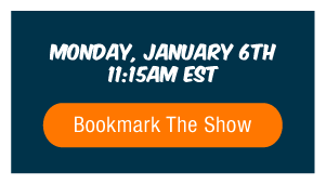 Monday January 6th • 11:15AM EST | Bookmark The Show