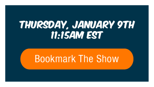 Thursday January 9th • 11:15AM EST | Bookmark The Show