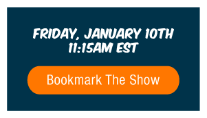 Friday January 10th • 11:15AM EST | Bookmark The Show