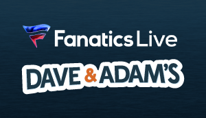 Fanatics Live | Dave & Adam's