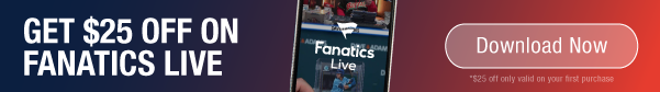 Get $25 Off on Fanatics Live - Download Now! - $25 off only valid on your first purchase.