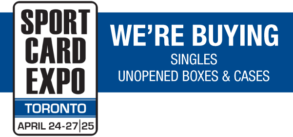 Sport Card Expo Toronto April 24-27, 2025 | We're Buying Singles, Unopened Boxes & Cases