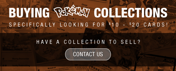 Buying Pokemon Collections | Specifically Looking for $10 - $20 Cards! | Have a collection to sell? Contact us