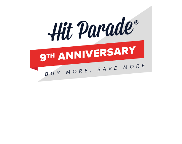 Hit Parade 9th Anniversary | Buy More, Save More | $25 Off $250 | $60 Off $500 | $125 Off $1000 | $350 Off $2500