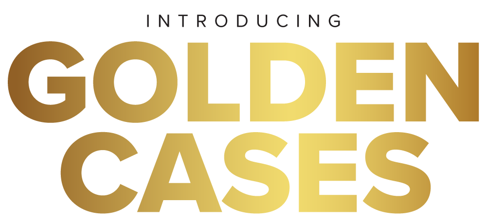 INTRODUCING GOLDEN CASES