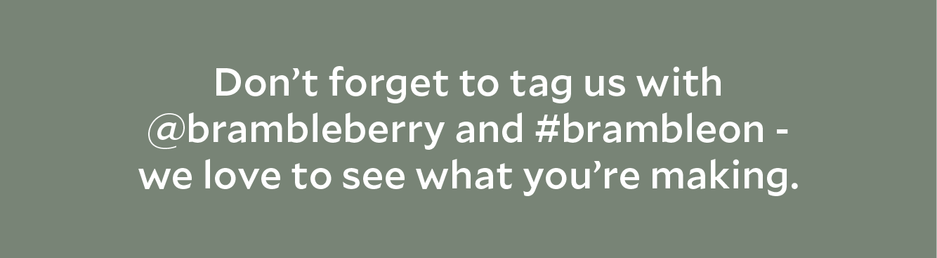 Don't forget to tag us with @brambleberry and #brambleon - we love to see what you're making!