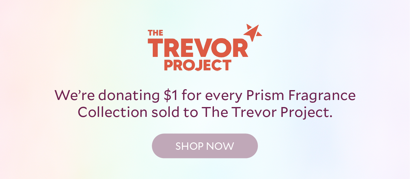 $1 from the sales of every Prism Fragrance Collection will be donated to the Trevor Project