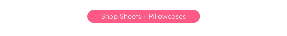 Sheets + Pillowcases