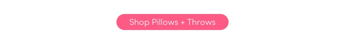 Pillows + Throws