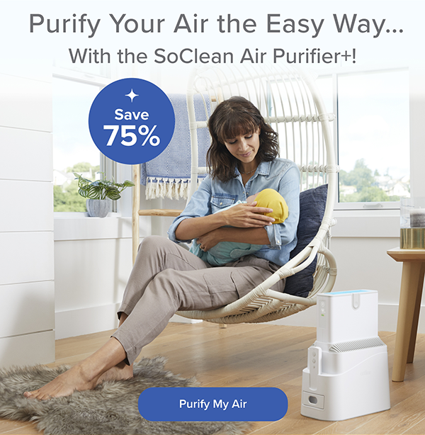 Purify Your Air the Easy Way... With the SoClean Air Purifier+! Save 75%. Purify My Air