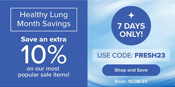 7 Days Only! Enjoy Health Lung Month Savings: Sav an extra 10% on our most popular sale items! Use Code: FRESH23. Shop & Save. Ends: 10/08/23