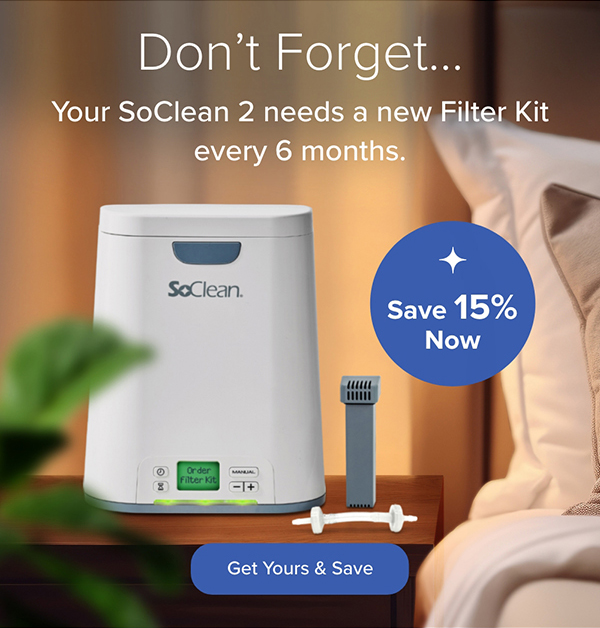 Don't Forget... Your SoClean 2 needs a new Filter Kit every 6 months. Save 15% Now. Get Yours & Save