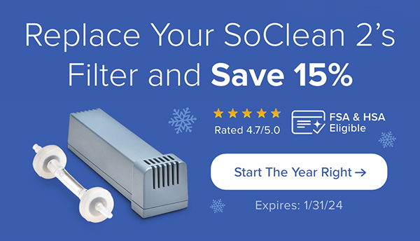 Replace Your SoClean 2's Filter and Save 15%. FSA/HSA Eligible. Start The Year Right. Expires: 1/31/24