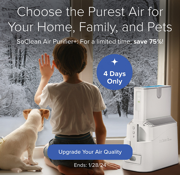 4 Days Only: Choose the Purest Air for Your Home, Family, and Pets. SoClean Air Purifier+: For a limited time, save 75%! Upgrade Your Air Quality. Ends: 1/28/24