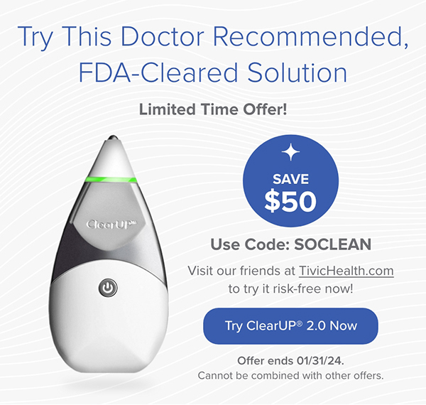 Try This Doctor Recommended, FDA-Cleared Solution. Limited Time Offer! Save $50 with Code: SOCLEAN Visit our friends at TivicHealth.com to try it risk-free now! Offer ends 01/31/24.