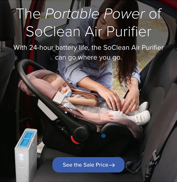 The Portable Power of SoClean Air Purifier. With 24-hour battery life, the SoClean Air Purifier can go where you go. See the Sale Price