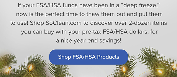 If your FSA/HSA funds have been in a "deep freeze", now is the perfect time to thaw them out and put them to use! Shop FSA/HSA Products Now
