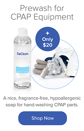 Prewash for CPAP Equipment: A nice, fragrance-free, hypoallergenic soap for hand-washing CPAP parts. Only $20. Shop Now