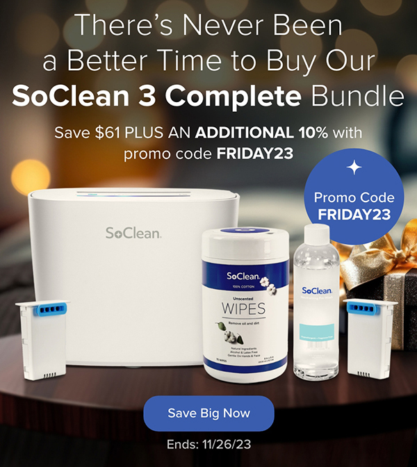 There's Never Been a Better Time to Buy Our SoClean 3 Complete Bundle. Save $61 PLUS AN ADDITIONAL 10% with promo code FRIDAY23. Save Big Now. Ends: 11/26/23