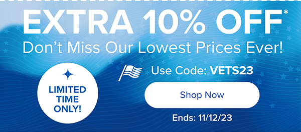 Use Code: VETS23 for an extra 10% off*. Sale Ends 11/12/23 - Shop Now