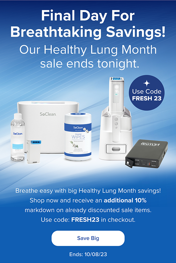 Final Day for Breathtaking Savings! Our Healthy Lung Month sale ends tonight. Shop now to receive an additional 10% off select products with code FRESH23. Ends 10/08/23.