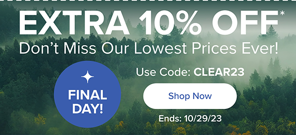 Use Code: CLEAR23 for extra 10% off*. Sale Ends 10/29/23 - Shop Now