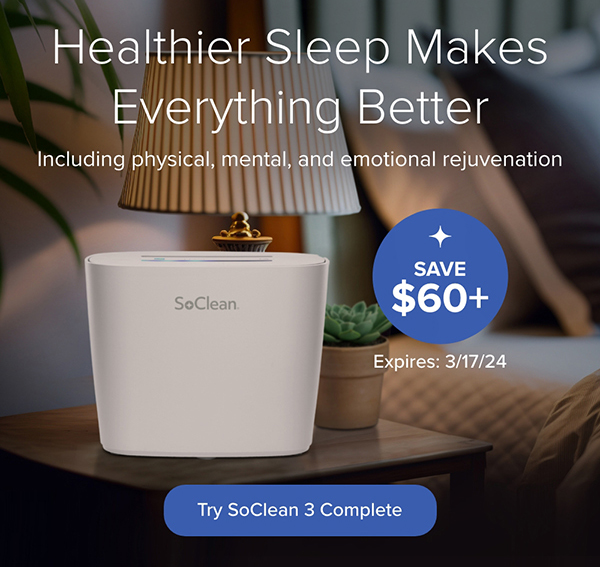 Healthuer Sleep Makes Everything Better. Including physical, mental, and emotional rejuvenation. Save $60+. Expires: 3/17/24. Try SoClean 3 Complete