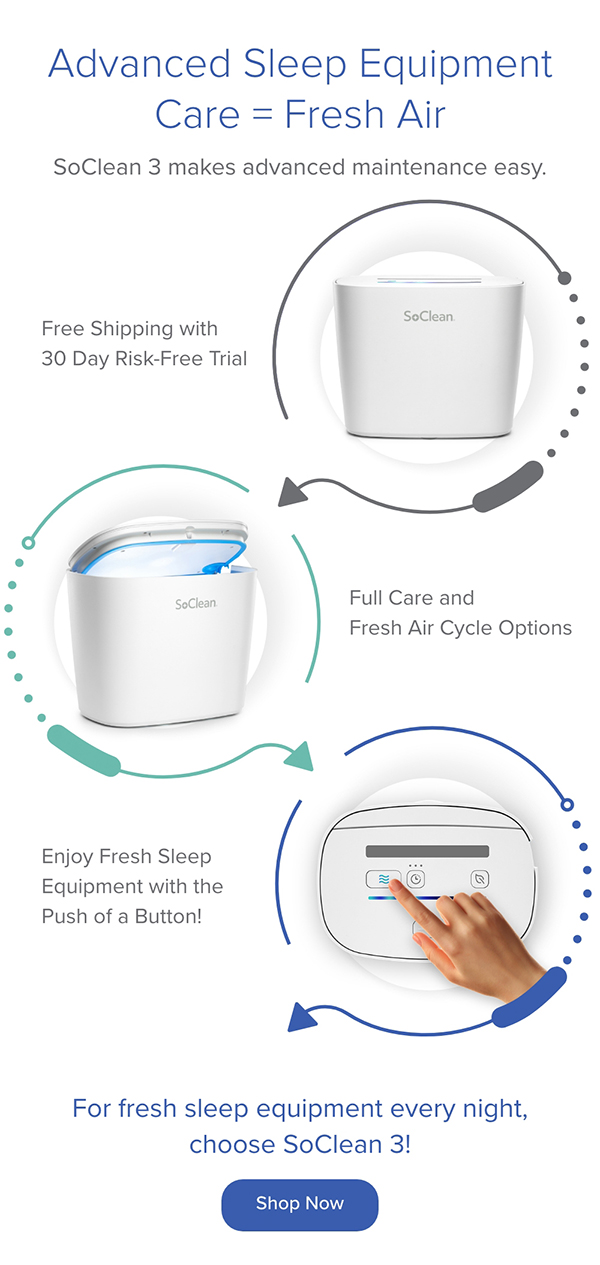 Advanced Sleep Equipment Care=Fresh Air. SoClean 3 makes advanced maintenance easy. Shop Now