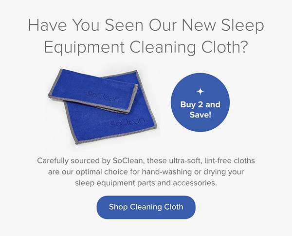 Have You Seen Our New Sleep Equipment Cleaning Cloth? Buy 2 and Save! Shop Cleaning Cloth
