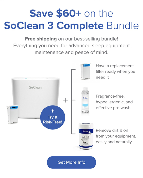 Save $60+ on the SoClean 3 Complete Bundle. Free shipping on our best-selling bundle! Everything you need for advanced sleep equipment maintenance and peace of mind. Get More Info