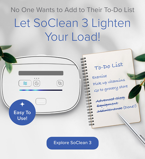 No One Wants to Add to Their To-Do List. Let SoClean 3 Lighten Your Load! Explore SoClean 3