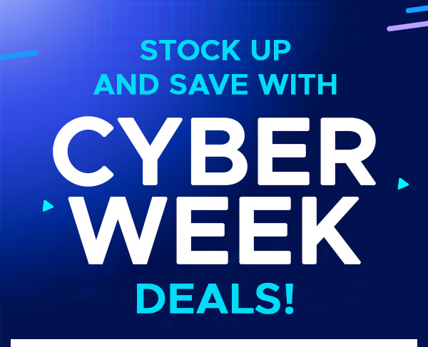 Stock Up and Save - With Cyber Week Deals!
